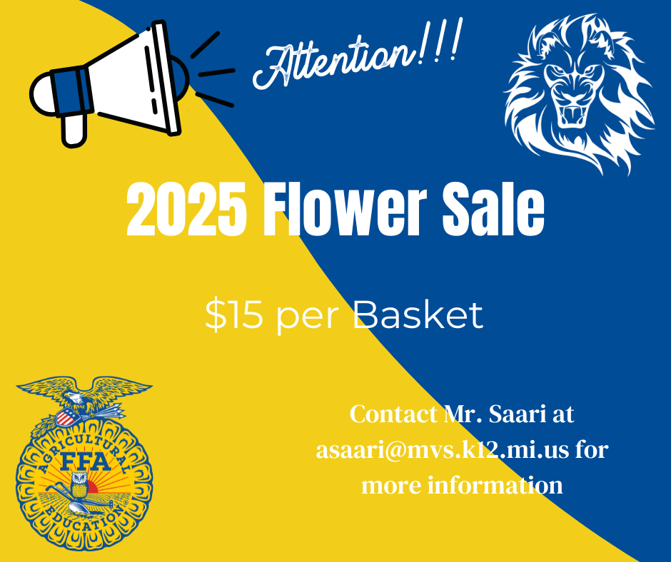 2025 Flower Sale, $15 per basket. Please reach out to Mr. Saari at asaari@mvs.k12.mi.us for more information.