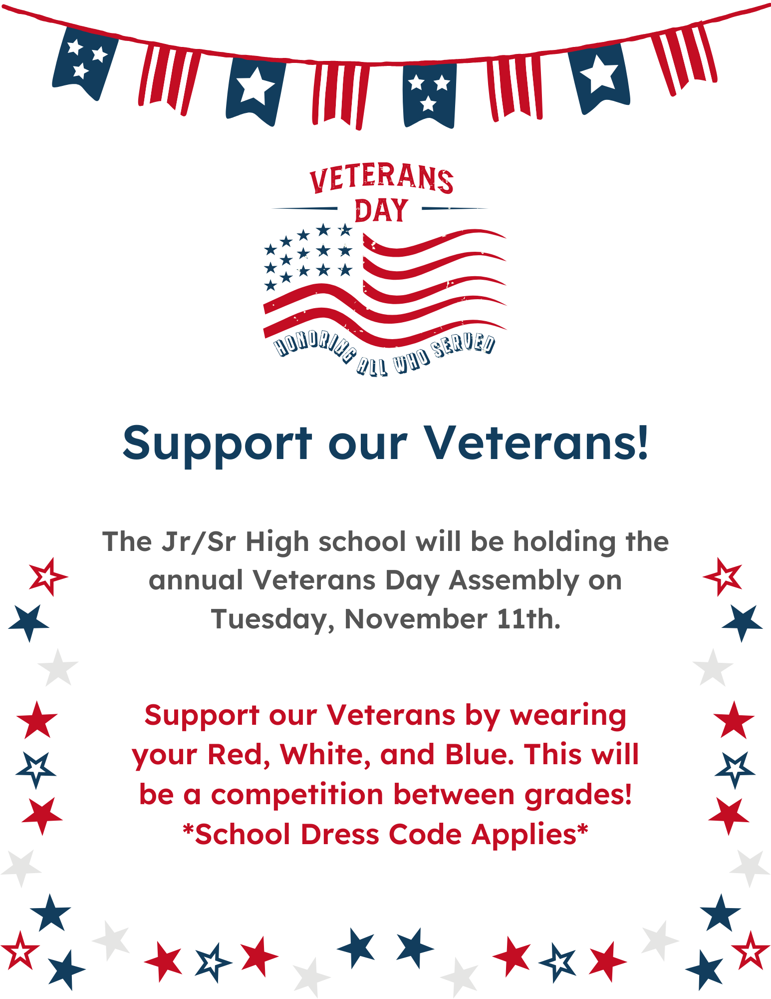 Support our veterans! The Jr/Sr High School will be holding the annual Veterans Day Assembly on Tuesday, November 11th. Support our Veterans by wearing your Red, White, and Blue. This will be a competition between grades! *School Dress Code Applies*